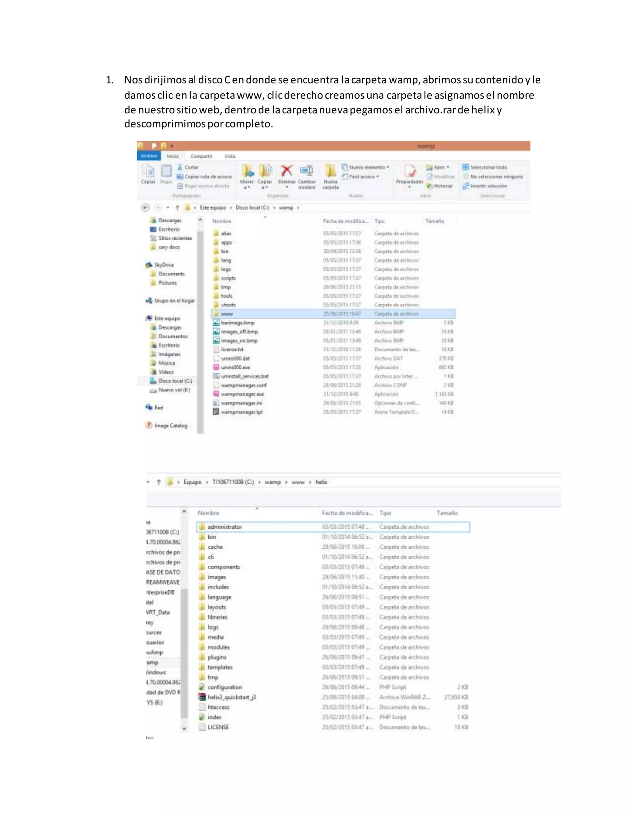 1. Nosdirijimosal discoCendonde se encuentra lacarpeta wamp,abrimossucontenidoyle
damosclic enla carpetawww, clicderechocreamosuna carpetale asignamosel nombre
de nuestrositioweb,dentrode lacarpetanuevapegamosel archivo.rarde helix y
descomprimimosporcompleto.
 