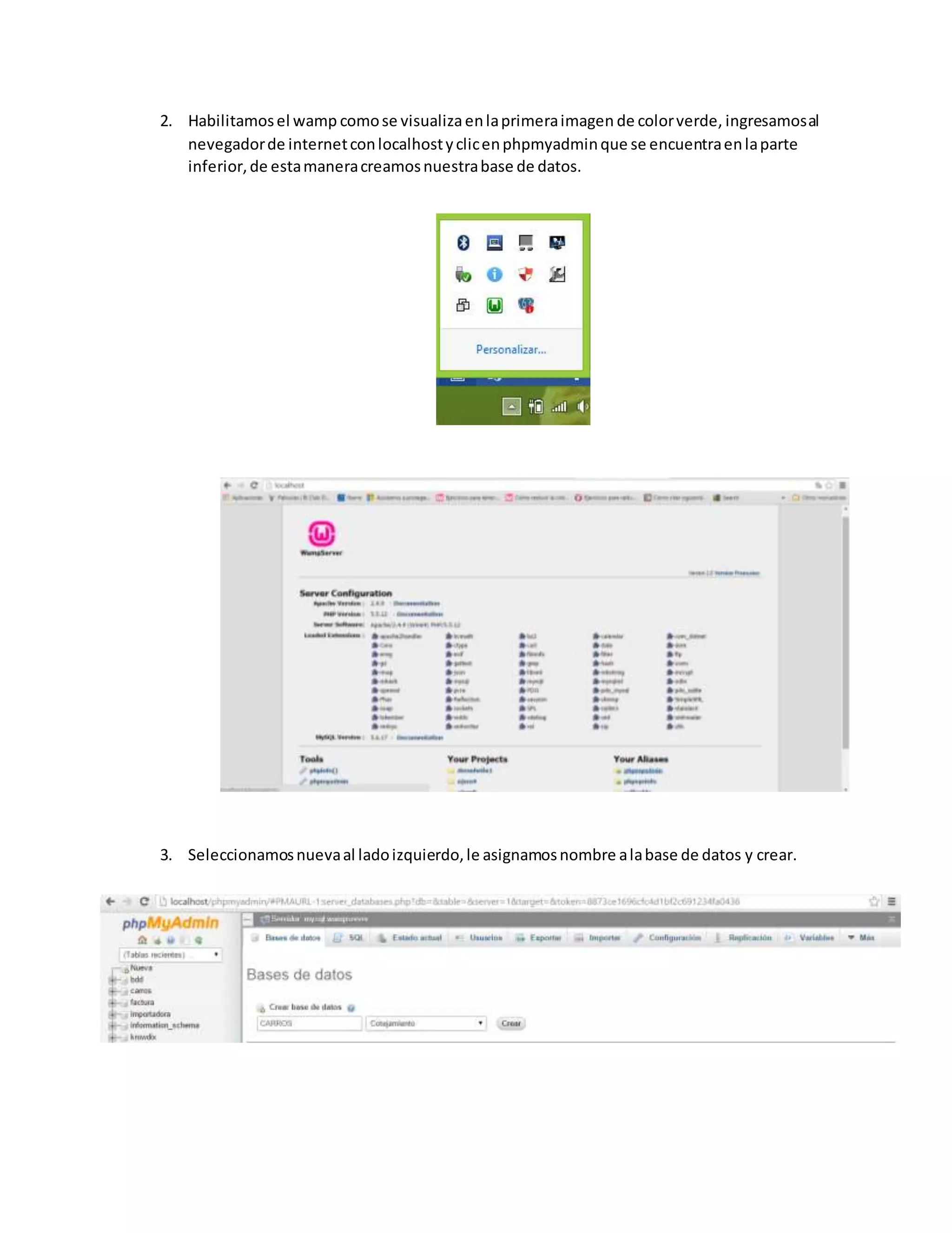 2. Habilitamosel wamp comose visualizaenlaprimeraimagen de colorverde, ingresamosal
nevegadorde internetconlocalhostyclicenphpmyadminque se encuentraenlaparte
inferior,de estamaneracreamosnuestrabase de datos.
3. Seleccionamosnuevaal ladoizquierdo,le asignamosnombre alabase de datos y crear.
 
