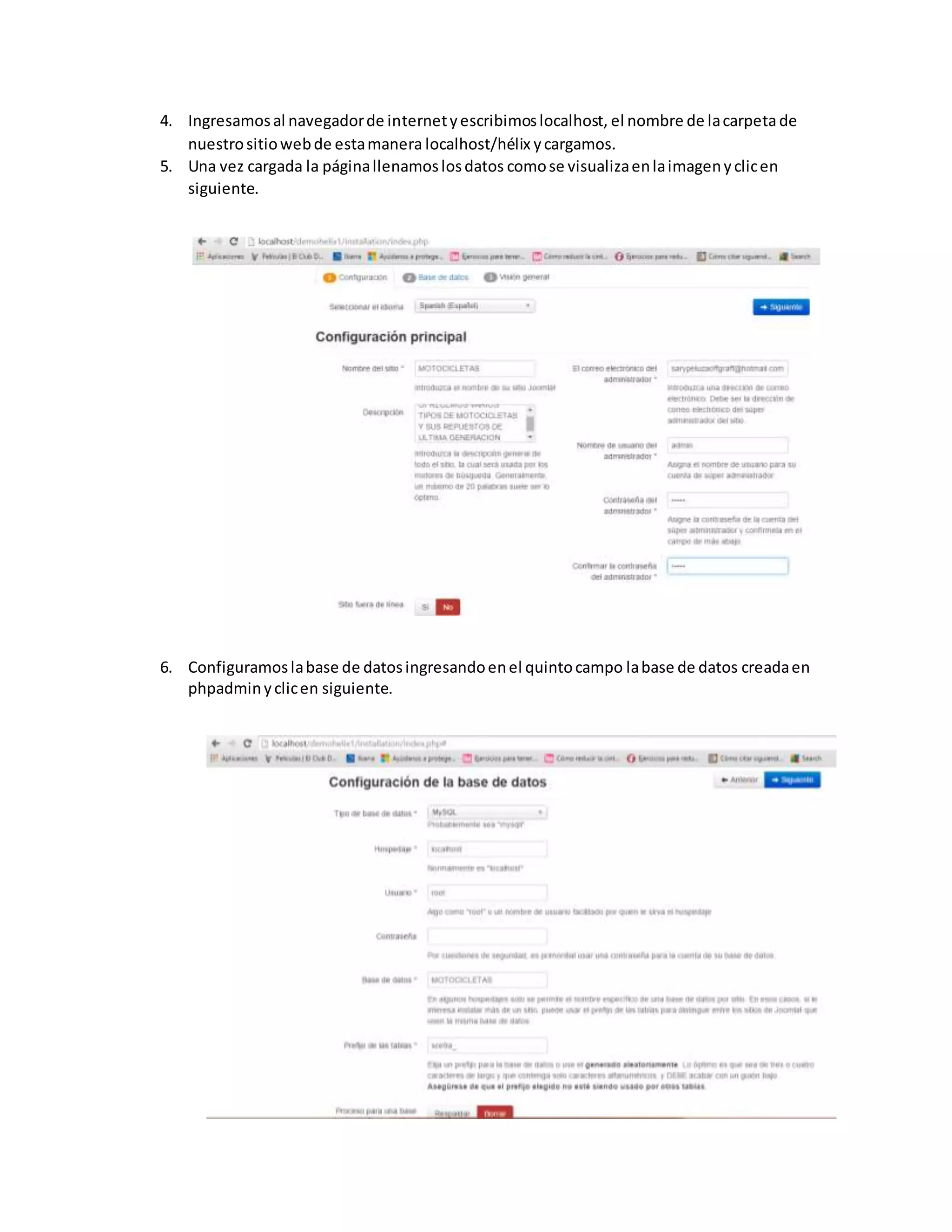 4. Ingresamosal navegadorde internetyescribimoslocalhost, el nombre de lacarpetade
nuestrositiowebde estamanera localhost/hélix ycargamos.
5. Una vez cargada la páginallenamoslosdatos comose visualizaenlaimagenyclicen
siguiente.
6. Configuramoslabase de datosingresandoenel quintocampo labase de datos creadaen
phpadminyclicen siguiente.
 