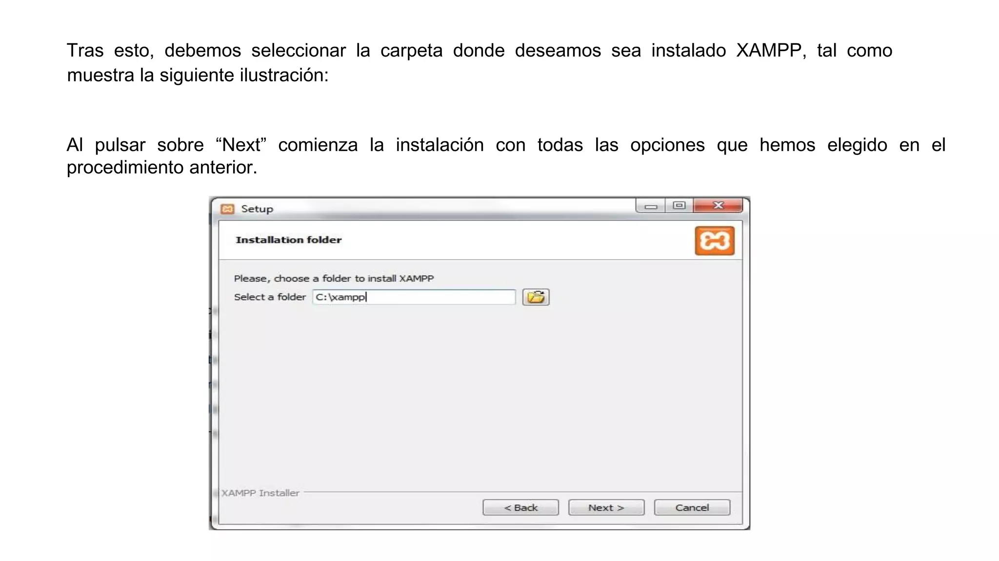 Tras esto, debemos seleccionar la carpeta donde deseamos sea instalado XAMPP, tal como
muestra la siguiente ilustración:
Al pulsar sobre “Next” comienza la instalación con todas las opciones que hemos elegido en el
procedimiento anterior.
 