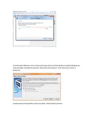 A continuación debemos crear un disco virtual que será un archivo donde se instalara Windows xp
y hay que dejar marcadas las opciones “disco duro de arranque y “crear disco duro virtual” y
damos clic.




cuando aparece esta pestaña se tiene que dejar seleccionada la primera
 