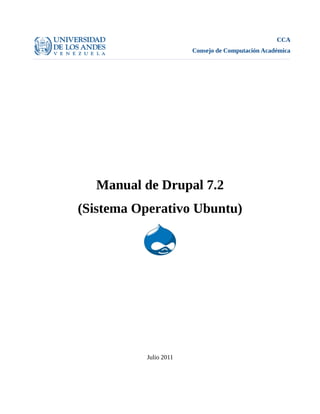 CCA
Consejo de Computación Académica
Manual de Drupal 7.2
(Sistema Operativo Ubuntu)
Julio 2011
 