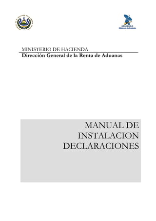 MINISTERIO DE HACIENDA
Dirección General de la Renta de Aduanas
MANUAL DE
INSTALACION
DECLARACIONES
 
