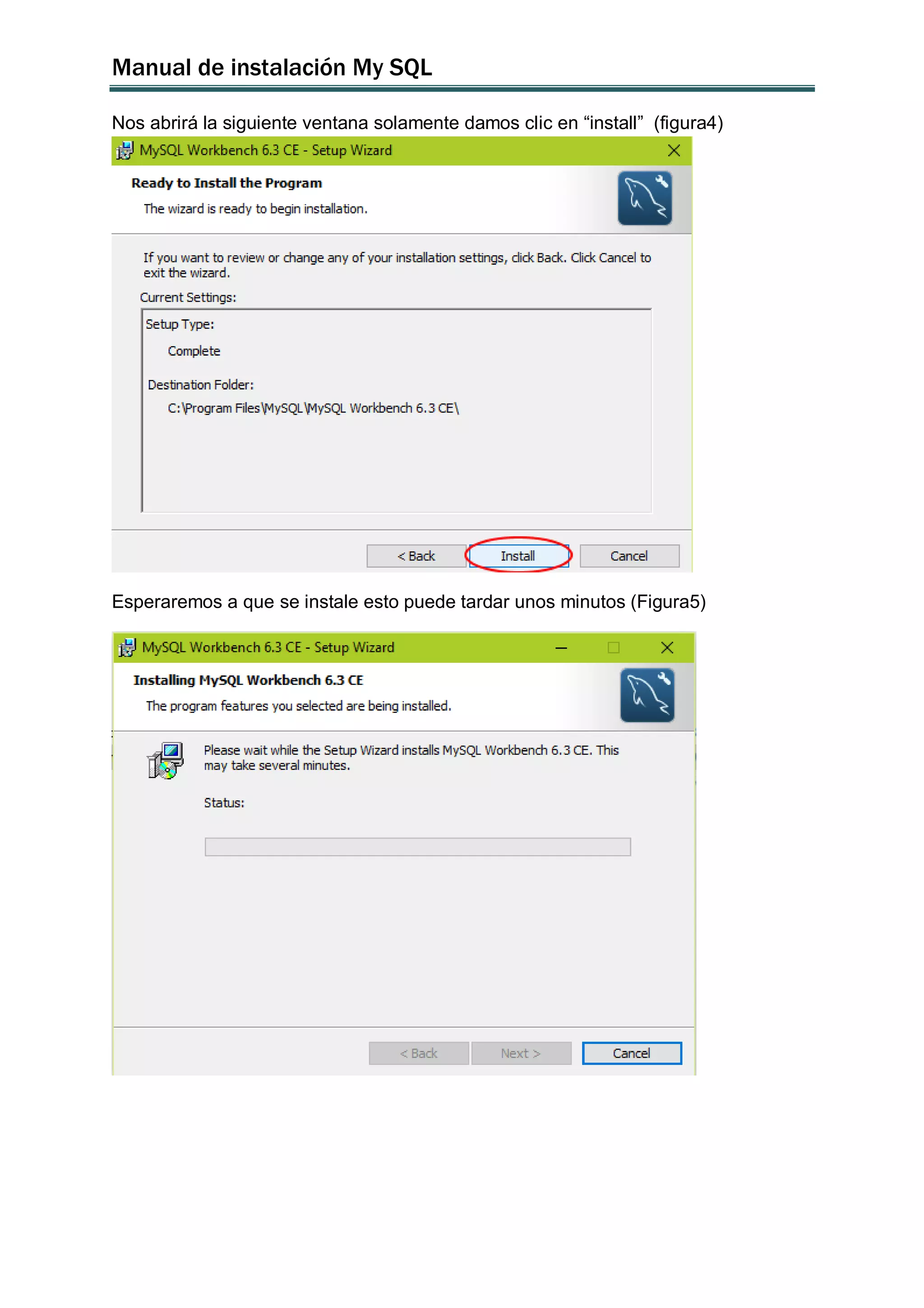 Manual de instalación My SQL
Nos abrirá la siguiente ventana solamente damos clic en “install” (figura4)
Esperaremos a que se instale esto puede tardar unos minutos (Figura5)
 