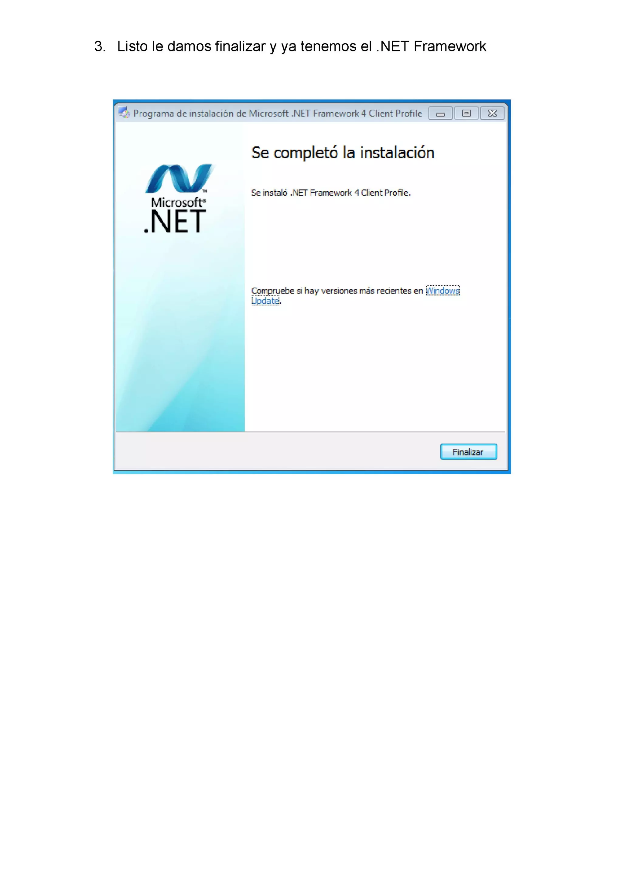 3. Listo le damos finalizar y ya tenemos el .NET Framework
!$ ngmma de instalación de Microsoft .NET meewurk 4 Client Profile EI El EI
Se completó la instalación
N Se irsláñ .hEI'Fra-newnrk 4Cithroñe.
Microsoft“
áhav……ásrmtam…
 