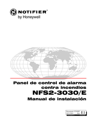 E1P/N 52544SP:E1 ECN 08-364
Documento 52544SP
10/21/2011 Rev:
Panel de control de alarma
contra incendios
NFS2-3030/E
Manual de instalación
 