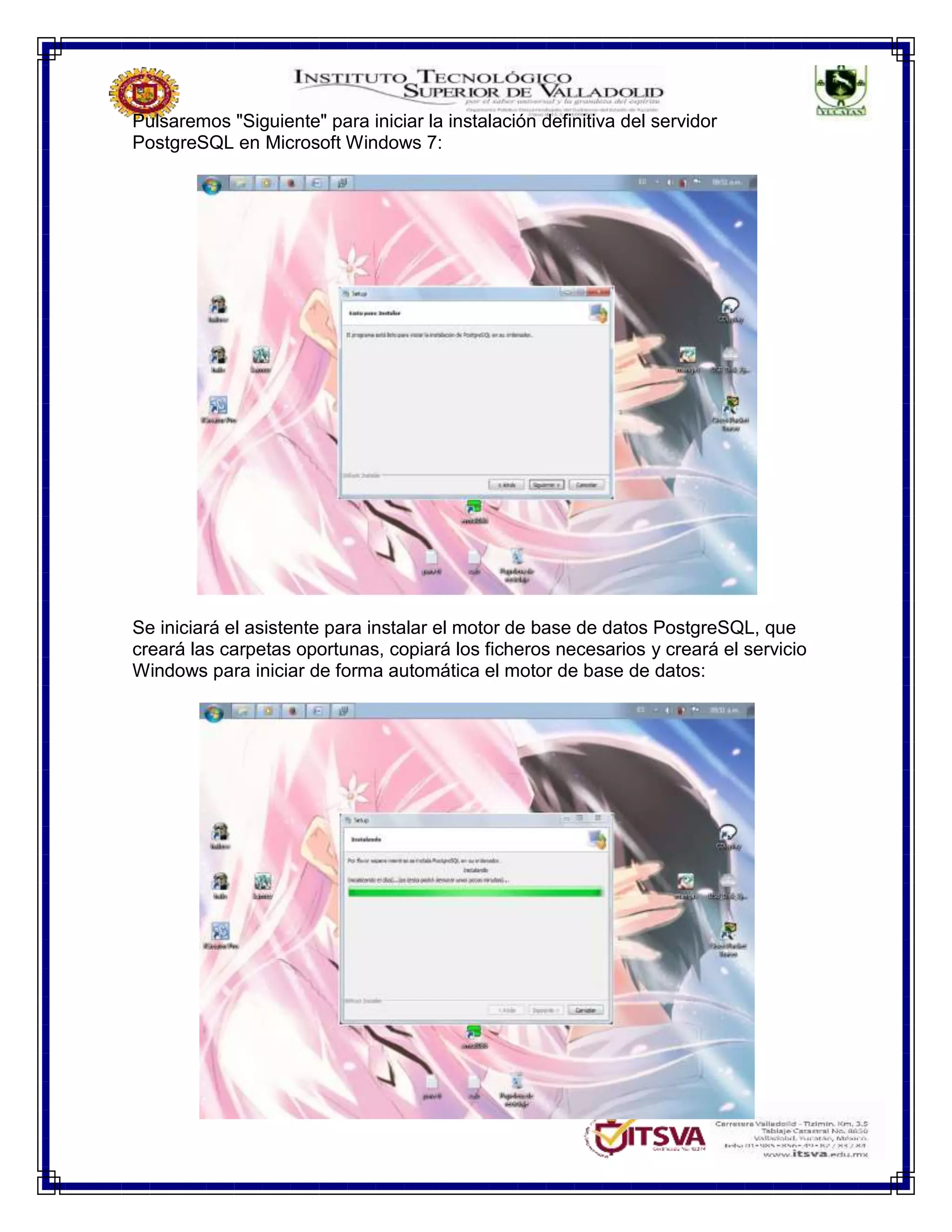 Pulsaremos "Siguiente" para iniciar la instalación definitiva del servidor
PostgreSQL en Microsoft Windows 7:
Se iniciará el asistente para instalar el motor de base de datos PostgreSQL, que
creará las carpetas oportunas, copiará los ficheros necesarios y creará el servicio
Windows para iniciar de forma automática el motor de base de datos:
 