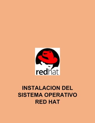 INSTALACION DEL
SISTEMA OPERATIVO
RED HAT
 