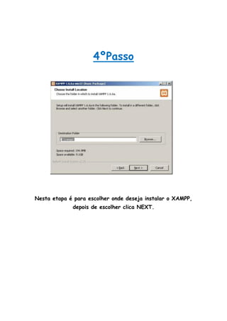 4ºPasso




Nesta etapa é para escolher onde deseja instalar o XAMPP,
             depois de escolher clica NEXT.
 