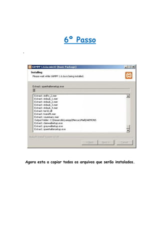 6º Passo
.




    Agora esta a copiar todos os arquivos que serão instalados.
 