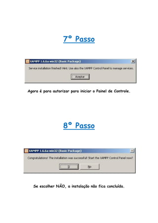 7º Passo




Agora é para autorizar para iniciar o Painel de Controle.




                   8º Passo




   Se escolher NÃO, a instalação não fica concluída.
 