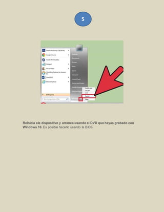 Reinicia ele dispositivo y arranca usando el DVD que hayas grabado con
Windows 10. Es posible hacerlo usando la BIOS
5
 