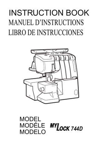 INSTRUCTION BOOK
MODEL
MODÉLE
MODELO
LIBRO DE INSTRUCCIONES
MANUEL D’INSTRUCTIONS
744D
 