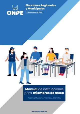 Elecciones Regionales
y Municipales
2 de octubre de 2022
para
Manual de instrucciones
miembros de mesa
RegionalMunicipalProvincial-Distrital
 