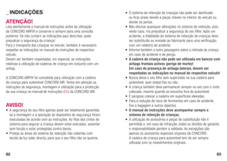 82 83
_	INDICAÇÕES
ATENÇÃO!
Leia atentamente o manual de instruções antes da utilização
da CONCORD AIRFIX e conserve-o sempre para uma consulta
posterior. Se não cumprir as indicações aqui descritas, pode
prejudicar a segurança da criança!
Para o transporte das crianças no veículo, também é necessário
respeitar as indicações no manual de instruções do respectivo
veículo.
Devem ser também respeitadas, em especial, as indicações
relativas à utilização de cadeiras de criança em conjunto com um
airbag.
A CONCORD AIRFIX foi concebida para utilização com a cadeira
de criança para automóvel CONCORD AIR. Tenha em atenção as
instruções de segurança, montagem e utilização para a protecção
da sua criança no manual de instruções (05) da CONCORD AIR.
AVISO!
•	 A segurança do seu filho apenas pode ser totalmente garantida
	 se a montagem e a operação do dispositivo de segurança forem
	 executadas de acordo com as instruções. As fitas dos cintos do
	 sistema para segurar a criança devem estar esticadas, assentar
	 sem torção e estar protegidas contra danos.
•	 Proteja as áreas do sistema de retenção não cobertas com
	 tecido da luz solar directa, para que o seu filho não se queime.
•	 O sistema de retenção de crianças não pode ser danificado
	 ou ficar preso devido a peças móveis no interior do veículo ou
	 devido às portas.
•	 Não efectue quaisquer alterações no sistema de retenção, pois,
	 neste caso, iria prejudicar a segurança do seu filho. Após um
	 acidente, a totalidade do sistema de retenção de crianças deve
	 ser substituído ou enviado ao fabricante para uma verificação,
	 com um relatório de acidente.
•	 Informe também o outro passageiro sobre a retirada da criança
	 em caso de acidente e de perigo.
•	 A cadeira de criança não pode ser utilizada em bancos com
	 airbags frontais activos (perigo de morte)!
	 Em caso de presença de airbags laterais, devem ser
	 respeitadas as indicações no manual do respectivo veículo!
•	 Nunca deixe o seu filho sem supervisão na sua cadeira para
	 automóvel, quer esteja fixo ou não.
•	 A criança também deve permanecer sempre no ovo com o cinto
	 colocado, mesmo quando se encontra fora do automóvel.
•	 É perigoso colocar a cadeira em superfícies elevadas.
•	 Para a redução do risco de ferimentos em caso de acidente,
	 fixe a bagagem e outros objectos.
•	 O manual de instruções deve acompanhar sempre o
	 sistema de retenção de crianças.
•	 A utilização de acessórios e peças de substituição não é
	 permitida e, em caso de infracção, todos os direitos de garantia
	 e responsabilidade perdem a validade. As excepções são
	 apenas os acessórios especiais originais da CONCORD.
	 A cadeira de criança para automóvel tem de ser sempre
	 utilizada com os revestimentos originais.
 