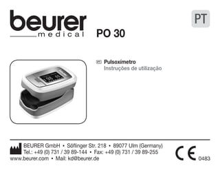 PO 30 
P Pulsoxímetro 
Instruções de utilização 
BEURER GmbH • Söflinger Str. 218 • 89077 Ulm (Germany) 
Tel.: +49 (0) 731 / 39 89-144 • Fax: +49 (0) 731 / 39 89-255 
PT 
www.beurer.com • Mail: kd@beurer.de 0483 
 