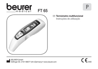 P Termómetro multifuncional 
Instruções de utilização 
P 
FT 65 
BEURER GmbH 
Söflinger Str. 218 • 89077 Ulm (Germany) • www.beurer.com 
 