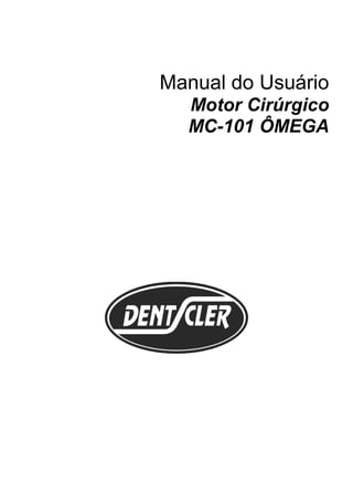 Manual do Usuário
Motor Cirúrgico
MC-101 ÔMEGA
 
