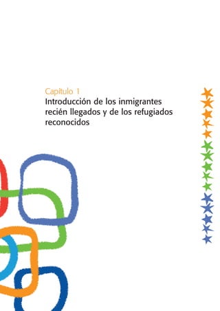 Capítulo 1
Introducción de los inmigrantes
recién llegados y de los refugiados
reconocidos
 