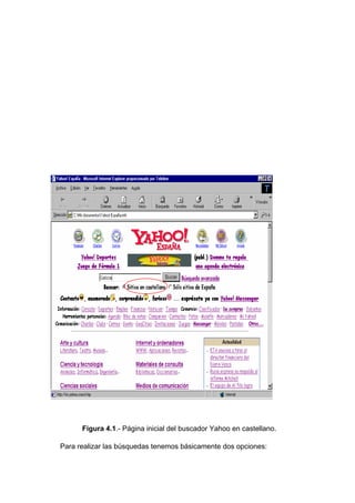 Figura 4.1.- Página inicial del buscador Yahoo en castellano.

Para realizar las búsquedas tenemos básicamente dos opciones:
 
