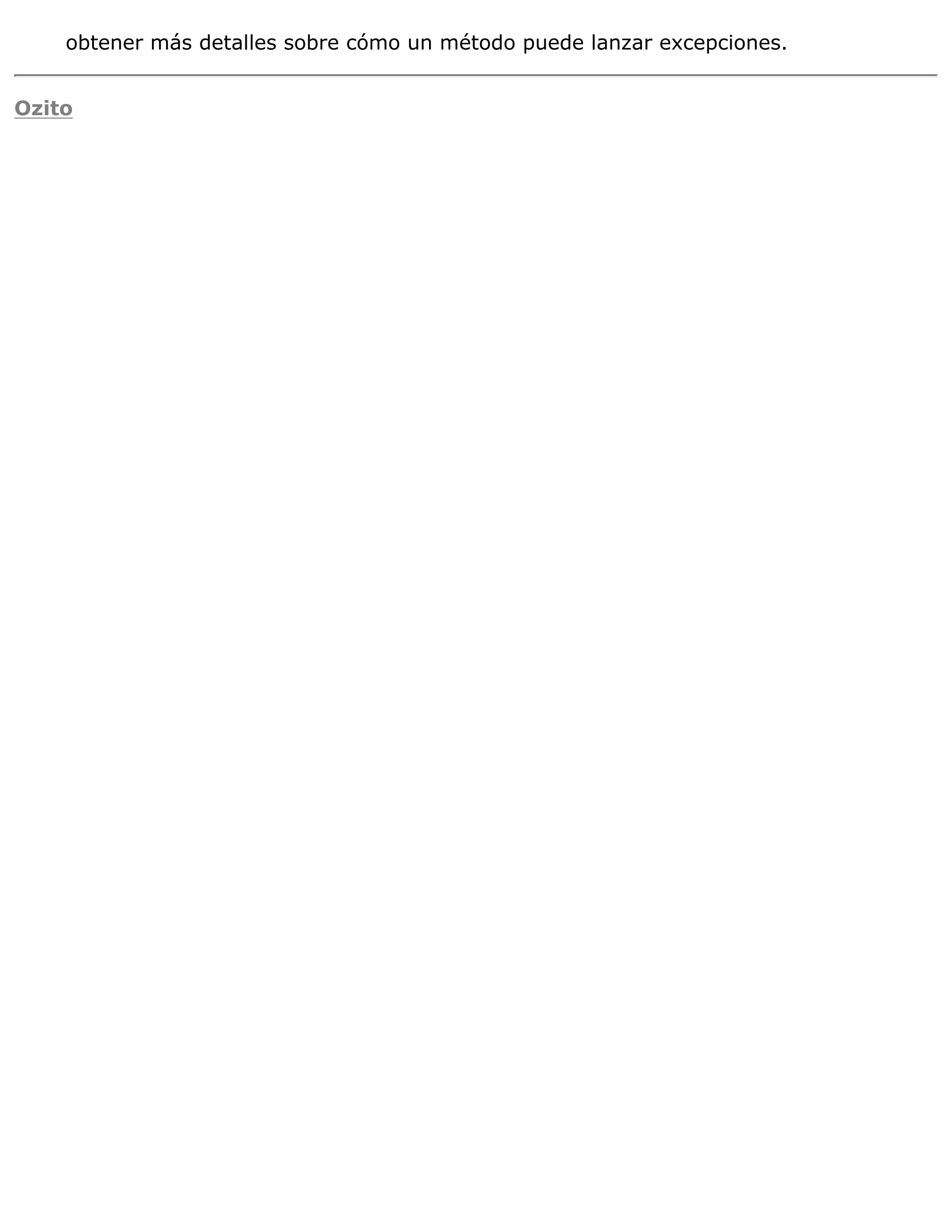 obtener más detalles sobre cómo un método puede lanzar excepciones.


Ozito
 