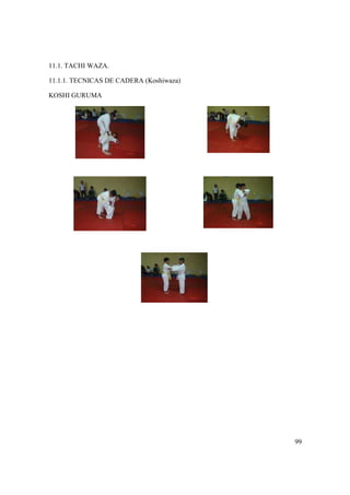 99
11.1. TACHI WAZA.
11.1.1. TECNICAS DE CADERA (Koshiwaza)
KOSHI GURUMA
 