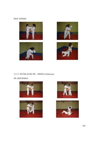102
SEOI OTOSHI
11.1.3. TECNICAS DE PIE – PIERNA (Ashiwaza)
DE ASHI BARAI
 