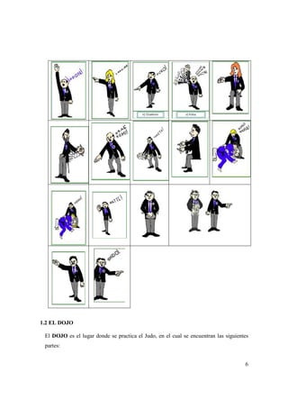6
1.2 EL DOJO
El DOJO es el lugar donde se practica el Judo, en el cual se encuentran las siguientes
partes:
 