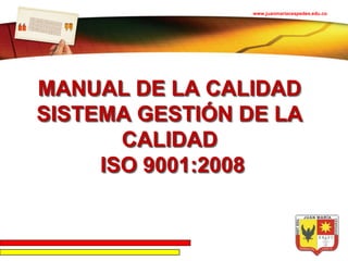 www.juanmariacespedes.edu.co


LOGO




MANUAL DE LA CALIDAD
SISTEMA GESTIÓN DE LA
       CALIDAD
     ISO 9001:2008
 