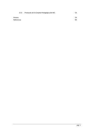 pág. 5
3.11 Protocolo de la Carpeta Pedagógica del AEI 53
Anexos 54
Referencia 94
 