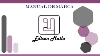 Edison Maila
Manual de marca
 
