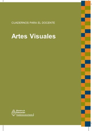 CUADERNOS PARA EL DOCENTE
Artes Visuales
 