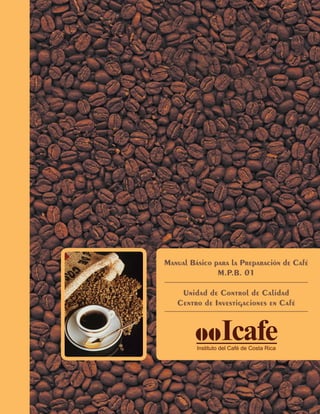 Manual Básico para la Preparación de Café
M.P.B. 01
Unidad de Control de Calidad
Centro de Investigaciones en Café
 