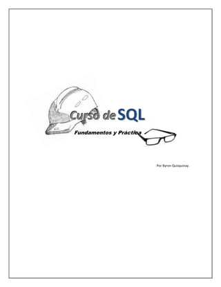 Curso de SQL
Fundamentos y Práctica

Por Byron Quisquinay.

 