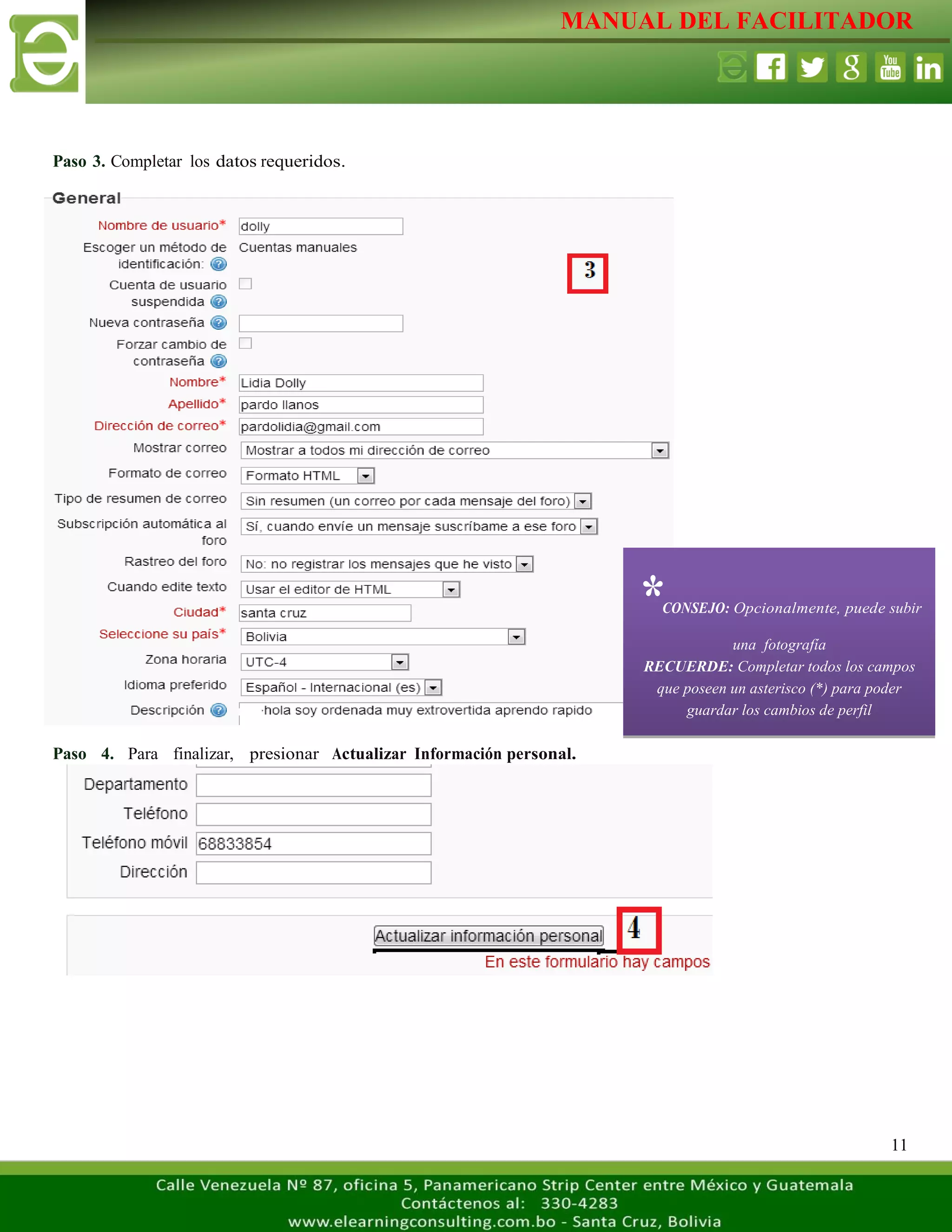 MANUAL DEL FACILITADOR
11
Paso 3. Completar los datos requeridos.
Paso 4. Para finalizar, presionar Actualizar Información personal.
*CONSEJO: Opcionalmente, puede subir
una fotografía
RECUERDE: Completar todos los campos
que poseen un asterisco (*) para poder
guardar los cambios de perfil
 