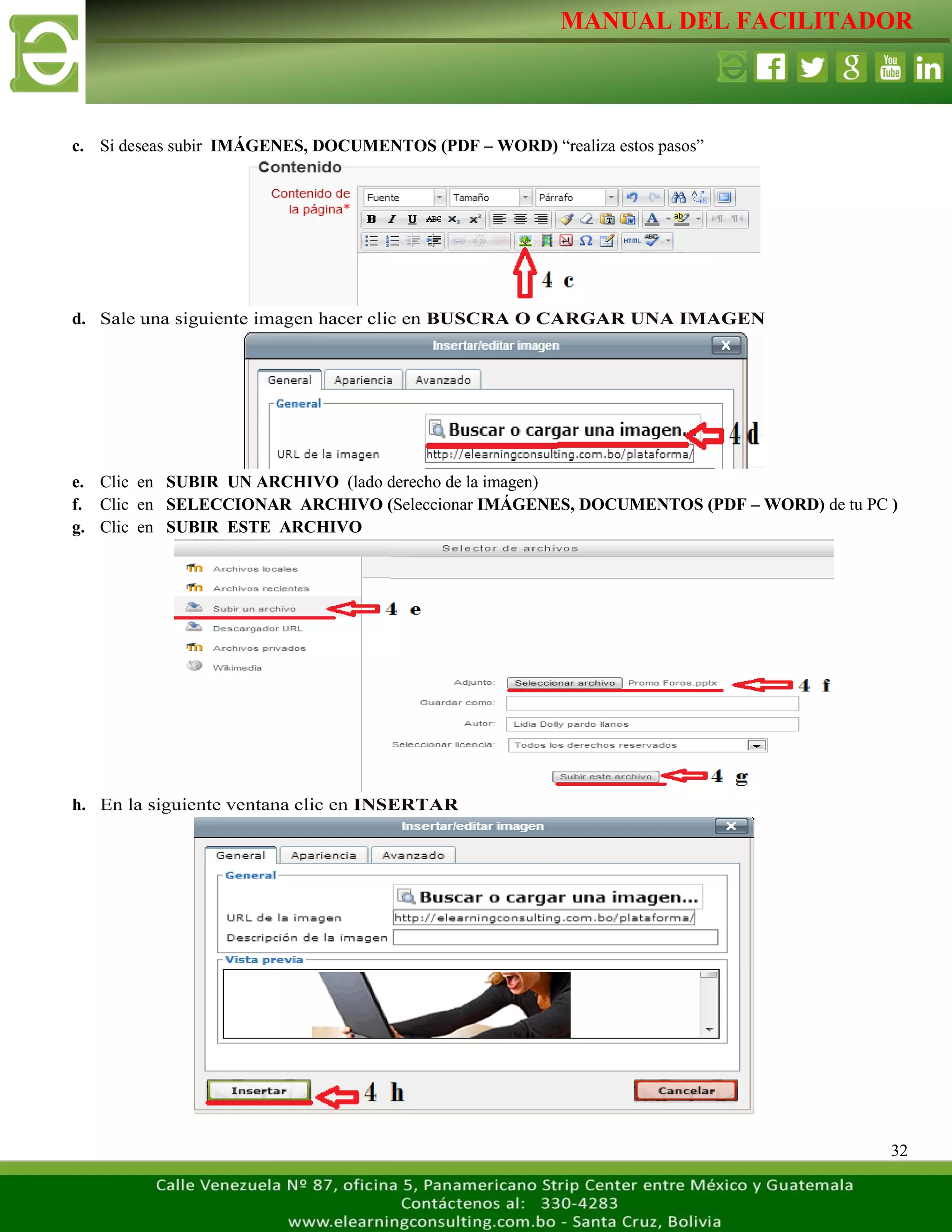 MANUAL DEL FACILITADOR
32
c. Si deseas subir IMÁGENES, DOCUMENTOS (PDF – WORD) “realiza estos pasos”
d. Sale una siguiente imagen hacer clic en BUSCRA O CARGAR UNA IMAGEN
e. Clic en SUBIR UN ARCHIVO (lado derecho de la imagen)
f. Clic en SELECCIONAR ARCHIVO (Seleccionar IMÁGENES, DOCUMENTOS (PDF – WORD) de tu PC )
g. Clic en SUBIR ESTE ARCHIVO
h. En la siguiente ventana clic en INSERTAR
 