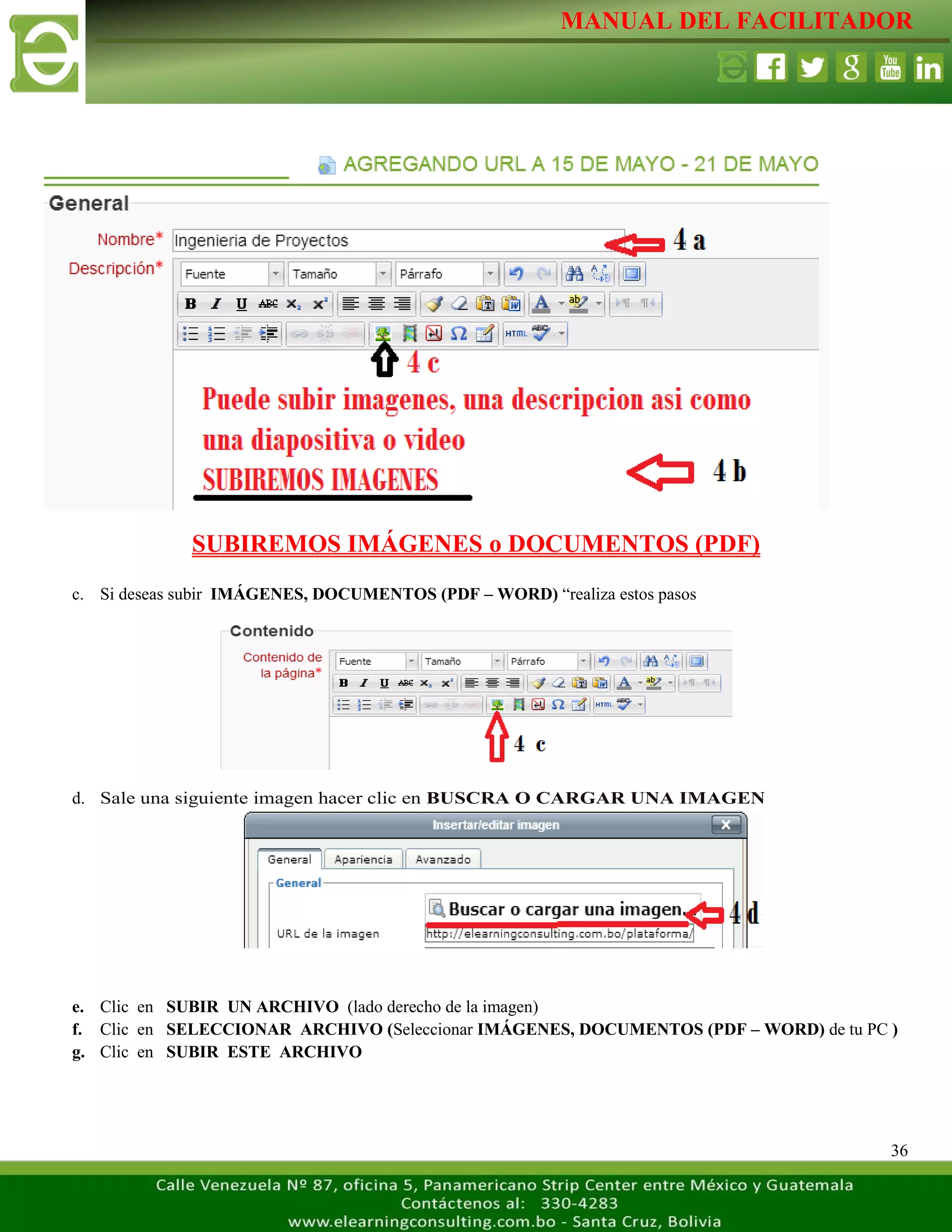 MANUAL DEL FACILITADOR
36
SUBIREMOS IMÁGENES o DOCUMENTOS (PDF)
c. Si deseas subir IMÁGENES, DOCUMENTOS (PDF – WORD) “realiza estos pasos
d. Sale una siguiente imagen hacer clic en BUSCRA O CARGAR UNA IMAGEN
e. Clic en SUBIR UN ARCHIVO (lado derecho de la imagen)
f. Clic en SELECCIONAR ARCHIVO (Seleccionar IMÁGENES, DOCUMENTOS (PDF – WORD) de tu PC )
g. Clic en SUBIR ESTE ARCHIVO
 