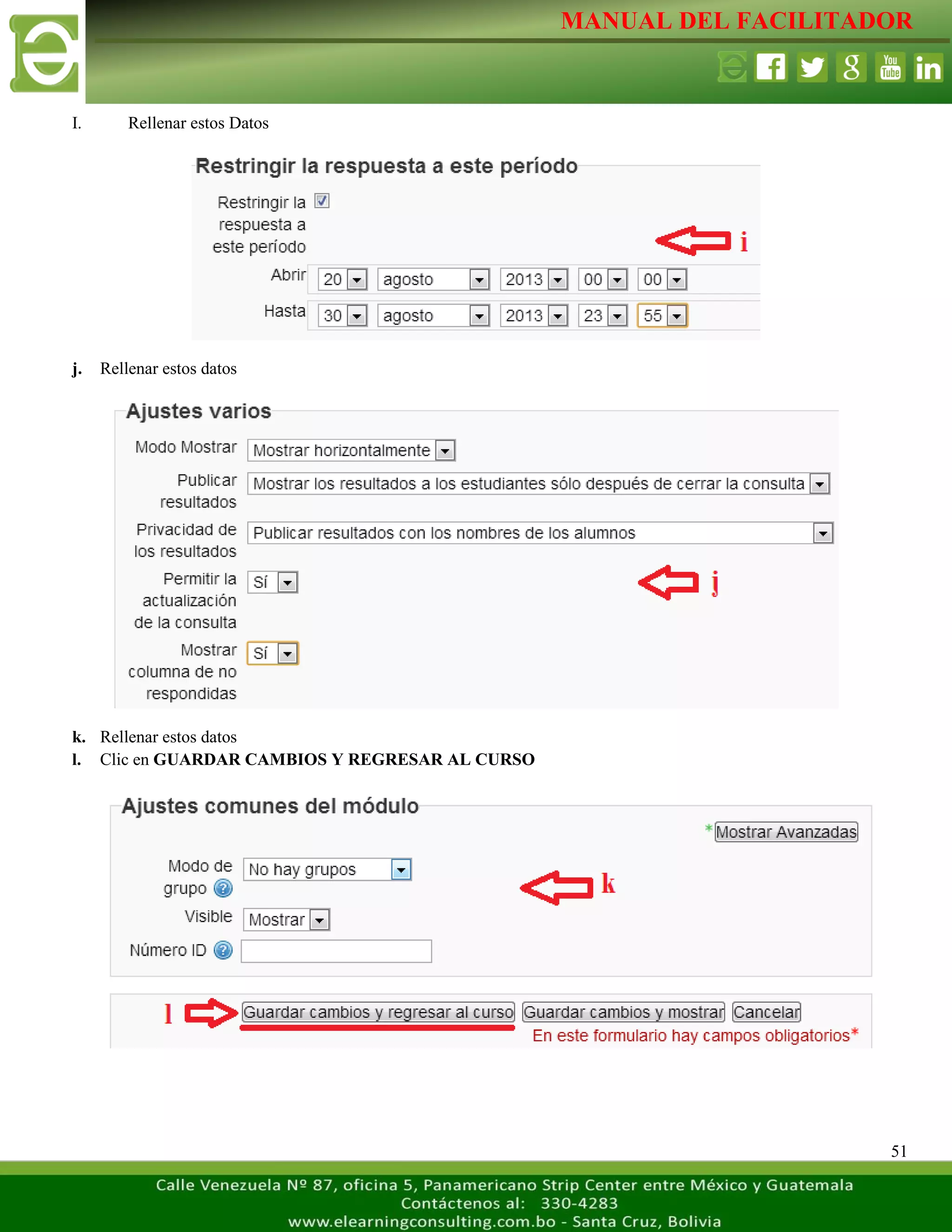 MANUAL DEL FACILITADOR
51
I. Rellenar estos Datos
j. Rellenar estos datos
k. Rellenar estos datos
l. Clic en GUARDAR CAMBIOS Y REGRESAR AL CURSO
 