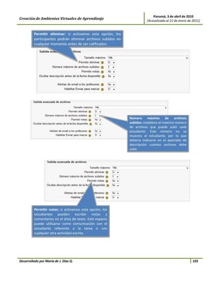 Panamá, 3 de abril de 2010
Creación de Ambientes Virtuales de Aprendizaje   (Actualizado al 21 de enero de 2011)




Desarrollado por María de J. Díaz Q.                                            103
 