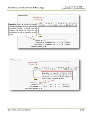 Panamá, 3 de abril de 2010
Creación de Ambientes Virtuales de Aprendizaje   (Actualizado al 21 de enero de 2011)




Desarrollado por María de J. Díaz Q.                                            108
 