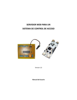 SERVIDOR WEB PARA UN
SISTEMA DE CONTROL DE ACCESO
Version 1.0
Manual del Usuario
 