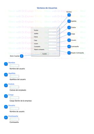 Ventana de Usuarios
Nombre
Nombre del usuario
Apellido
Apellidos del usuario
Cedula
Cedula del empleado
Cargo
Cargo Dentro de la empresa
Usuario
Nombre de usuario
Contraseña
Contraseña
 