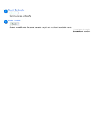 Repetir Contraseña
Confirmacion de contraseña
Botón Guardar
Guarda o modifica los datos que han sido cargados o modificados anterior mente
Created with Dr.Explain
Unregistered version
 