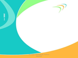 Tecnología e Informática IEC Profesora
Katia Pautt
 