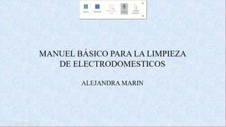 MANUEL BÁSICO PARA LA LIMPIEZA
DE ELECTRODOMESTICOS
ALEJANDRA MARIN
 
