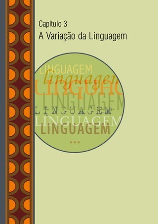 150
Capítulo 3
A Variação da Linguagem
 