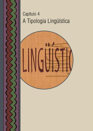 176
Capítulo 4
A Tipologia Lingüística
 