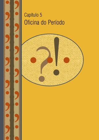 210
Capítulo 5
Oficina do Período
 