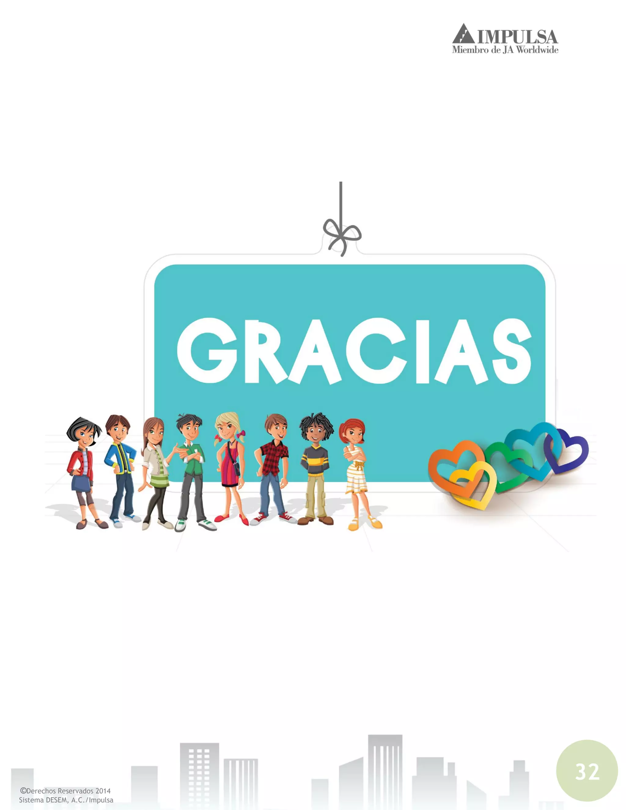 32
©Derechos Reservados 2014
Sistema DESEM, A.C./Impulsa
 