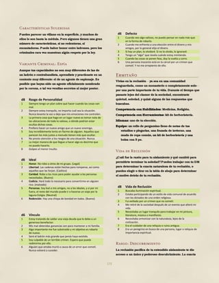 172
Características Sugeridas
Puedes parecer un villano en la superficie, y muchos de
ellos lo son hasta la médula. Pero algunos tienen una gran
número de características, si no redentoras, sí
encantadoras. Puede haber honor entre ladrones, pero los
criminales rara vez muestran algún respeto por la ley.
Variante Criminal: Espía
Aunque tus capacidades no son muy diferentes de las de
un ladrón o contrabandista, aprendiste y practicaste en un
contexto muy diferente: el de un agente de espionaje. Es
posible que hayas sido un agente oficialmente nombrado
por la corona, o tal vez vendías secretos al mejor postor.
d8 Rasgo de Personalidad
1 Siempre tengo un plan sobre qué hacer cuando las cosas van
mal.
2 Siempre estoy tranquilo, no importa cuál sea la situación.
Nunca levanto la voz o dejo que mis emociones me controlen.
3 La primera cosa que hago en un lugar nuevo es tomar nota de
las ubicaciones de todo lo valioso, o dónde podrían estar
ocultas dichas cosas.
4 Prefiero hacer un nuevo amigo que un nuevo enemigo.
5 Soy increíblemente lento en fiarme de alguien. Aquellos que
parecen los más justos a menudo tienen más que ocultar.
6 No presto atención a los riesgos de una situación. Nunca.
7 La mejor manera de que llegue a hacer algo es decirme que
no puedo hacerlo.
8 Golpeo al menor insulto.
d6 Ideal
1 Honor. No robo a otros de mi grupo. (Legal)
2 Libertad. Las cadenas están hechas para romperse, así como
aquellos que las forjan. (Caótico)
3 Caridad. Robo a los ricos para poder ayudar a las personas
necesitadas. (Bueno)
4 Codicia. Haré todo lo necesario para convertirme en alguien
rico. (malvado)
5 Personas. Soy leal a mis amigos, no a los ideales, y si por mi
fuera, el resto del mundo puede ir a hacerse un viaje por la
laguna Estigia. (Neutral)
6 Redención. Hay una chispa de bondad en todos. (Bueno)
d6 Vínculo
1 Estoy tratando de saldar una vieja deuda que le debo a un
generoso benefactor.
2 Mis mal obtenidas ganancias son para mantener a mi familia.
3 Algo importante me fue substraído y mi objetivo es robarlo
de nuevo.
4 Seré el ladrón más grande que jamás haya existido.
5 Soy culpable de un terrible crimen. Espero que pueda
redimirme por ello.
6 Alguien que amaba murió a causa de un error que cometí.
Nunca volverá a suceder.
d6 Defecto
1 Cuando veo algo valioso, no puedo pensar en nada más que
en la forma de robarlo.
2 Cuando me enfrento a una elección entre el dinero y mis
amigos, por lo general elijo el dinero.
3 Si hay un plan, lo olvidaré. Si no lo olvido, lo ignoraré.
4 Tengo un “algo” que revela cuándo estoy mintiendo.
5 Cuando las cosas se ponen feas, doy la vuelta y corro.
6 Una persona inocente está en la cárcel por un crimen que
cometí. Y no me arrepiento de ello.
Ermitaño
Vivías en la reclusión ya sea en una comunidad
resguardada, como un monasterio o completamente solo
por una parte importante de tu vida. Durante el tiempo que
pasaste lejos del clamor de la sociedad, encontraste
quietud, soledad, y quizá alguna de las respuestas que
buscabas.
Competencia con Habilidades: Medicina, Religión.
Competencia con Herramientas: kit de herboristería.
Idiomas: uno de tu elección.
Equipo: un rollo de pergamino lleno de notas de tus
estudios o plegarias, una frazada de invierno, una
muda de ropa común, un kit de herboristería y una
bolsa con 5 po.
Vida de Reclusión
¿Cuál fue la razón para tu aislamiento y qué cambió para
permitirte terminar tu soledad?Puedes trabajar con tu DM
para determinar la exacta naturaleza de tu reclusión, o
puedes elegir o tirar en la tabla de abajo para determinar
el motivo detrás de tu reclusión.
d8 Vida de Reclusión
1 Buscaba iluminación espiritual.
2 Estaba participando de un estilo de vida comunal de acuerdo
con los dictados de una orden religiosa.
3 Fui exiliado por un crimen que no cometí.
4 Me retiré de la sociedad después de un evento que alteró mi
vida.
5 Necesitaba un lugar tranquilo para trabajar en mi pintura,
literatura, música o manifiesto.
6 Necesitaba armonizar con la naturaleza, lejos de la
civilización.
7 Era el cuidador de una reliquia o ruina antigua.
8 Era un peregrino en busca de una persona, lugar o reliquia de
importancia espiritual.
Rasgo: Descubrimiento
La reclusión pacífica de tu extendido aislamiento te dio
acceso a un único y poderoso descubrimiento. La exacta
 